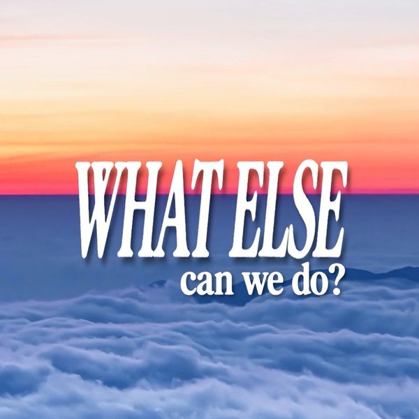'What else can we do?' over a sunset above the clouds